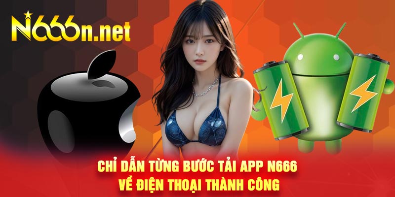 Chỉ dẫn từng bước tải app N666 về điện thoại thành công