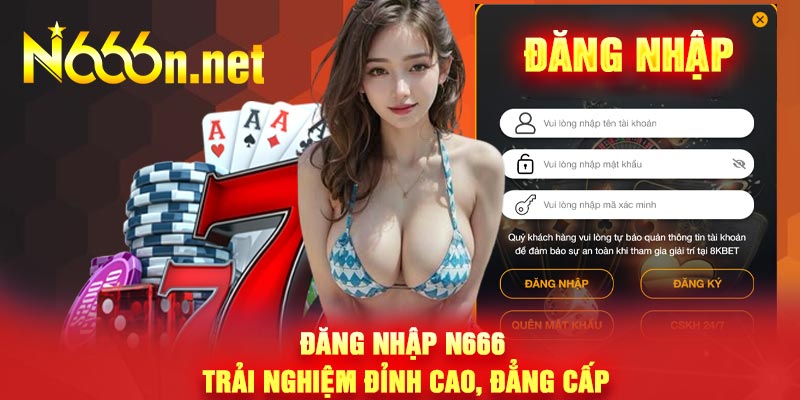 Đăng Nhập N666 – Trải Nghiệm Đỉnh cao, Đẳng cấp