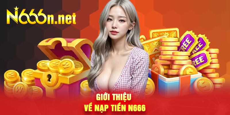 Giới thiệu về nạp tiền N666