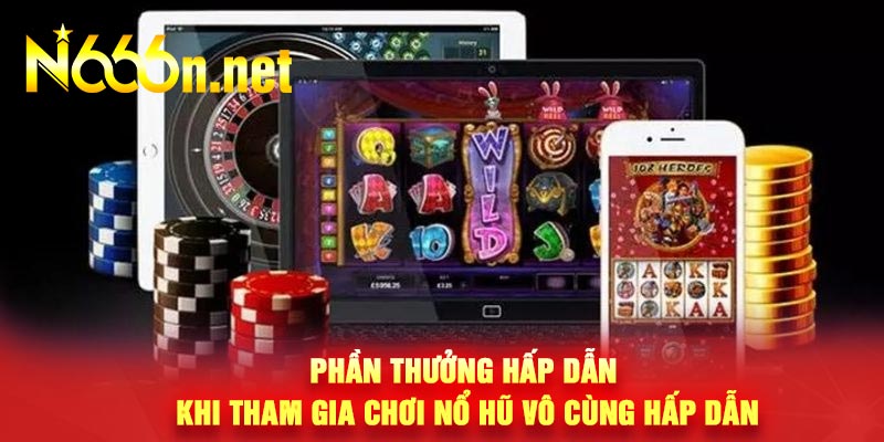 Phần thưởng hấp dẫn khi tham gia chơi nổ hũ vô cùng hấp dẫn